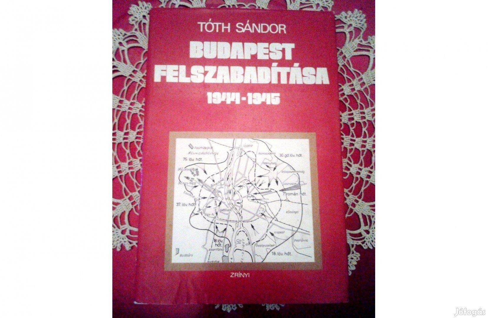 Tóth Sándor: Budapest felszabadítása 1944-45