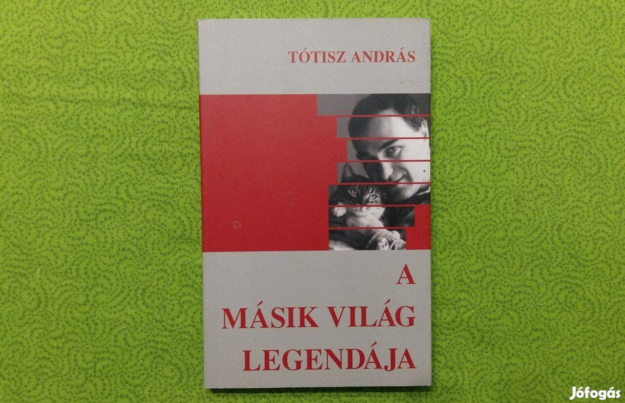 Tótisz András: A másik világ legendája * Zseniálisan megírt történetek