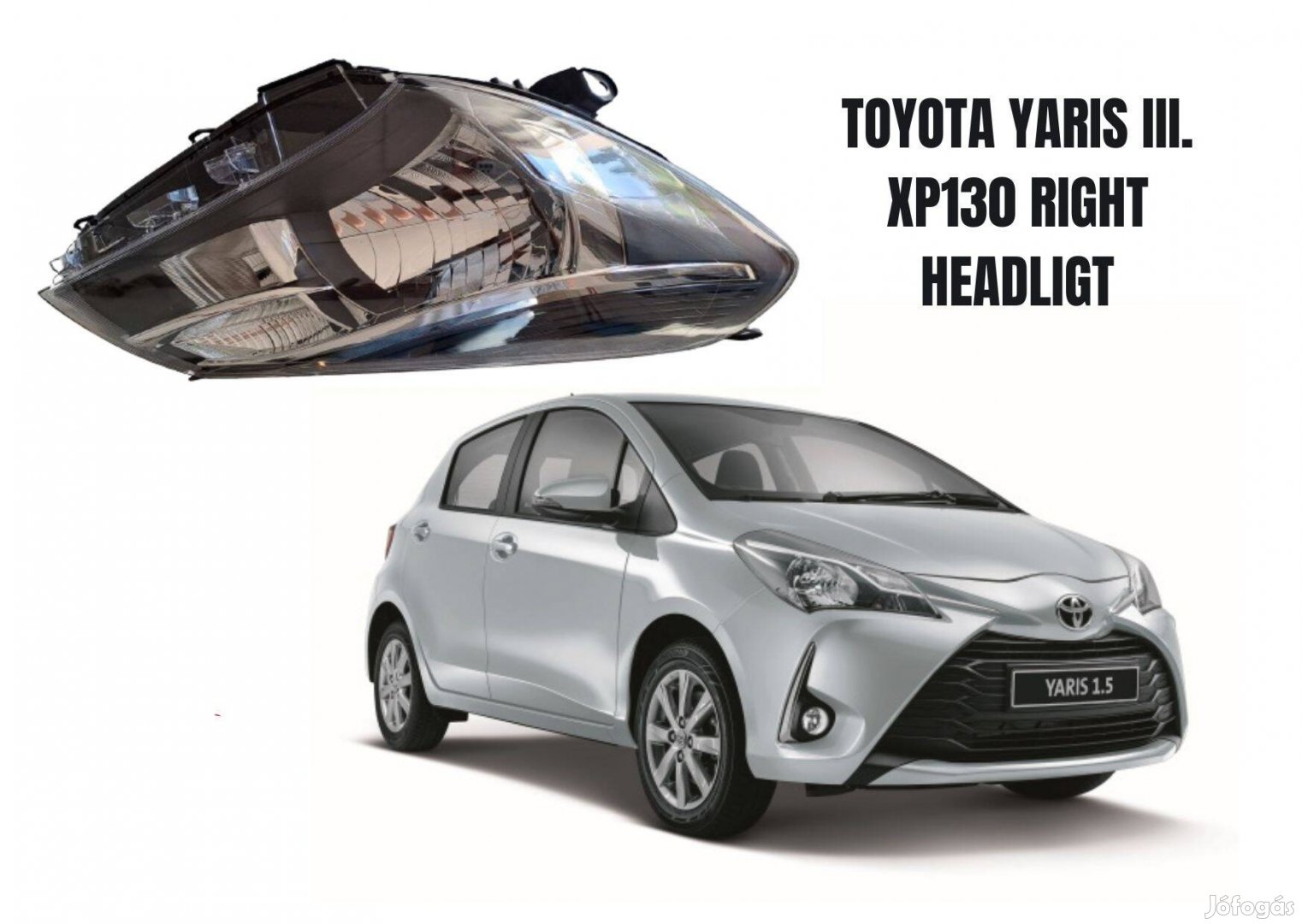 Toyota Yaris III Hatchback XP130 P13 jobb old. fényszóró Tyc2015517152