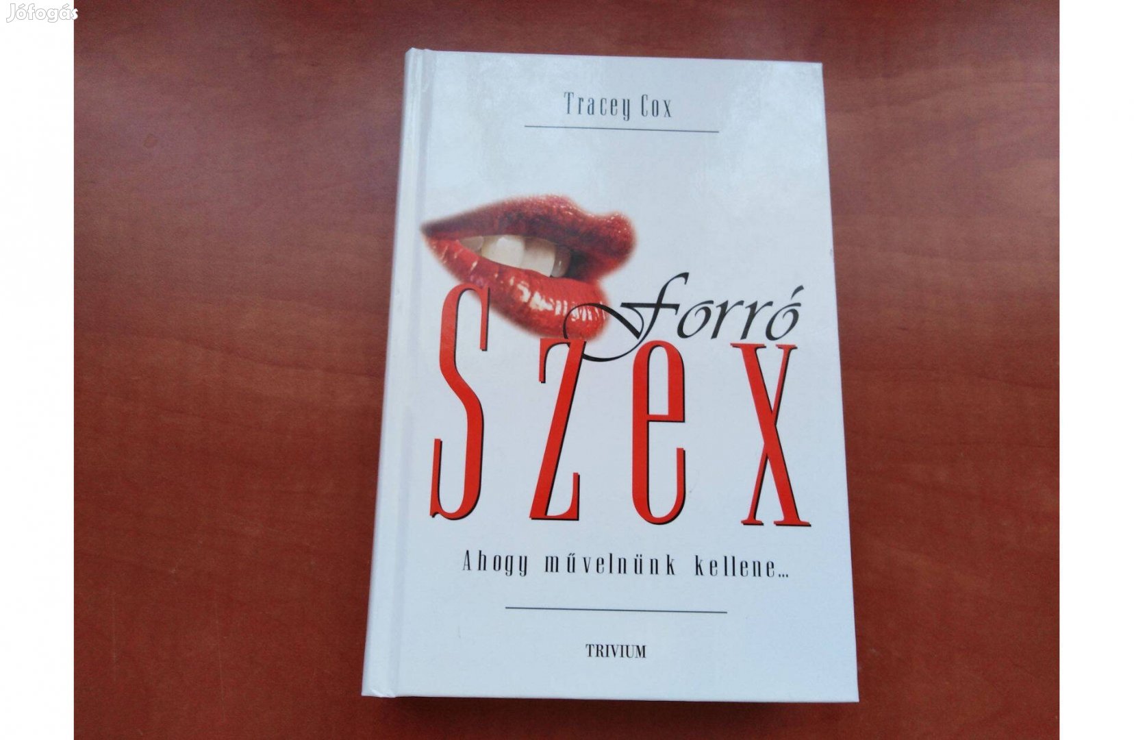 Tracey Cox - Forró szex - Ahogy művelnünk kellene című könyve