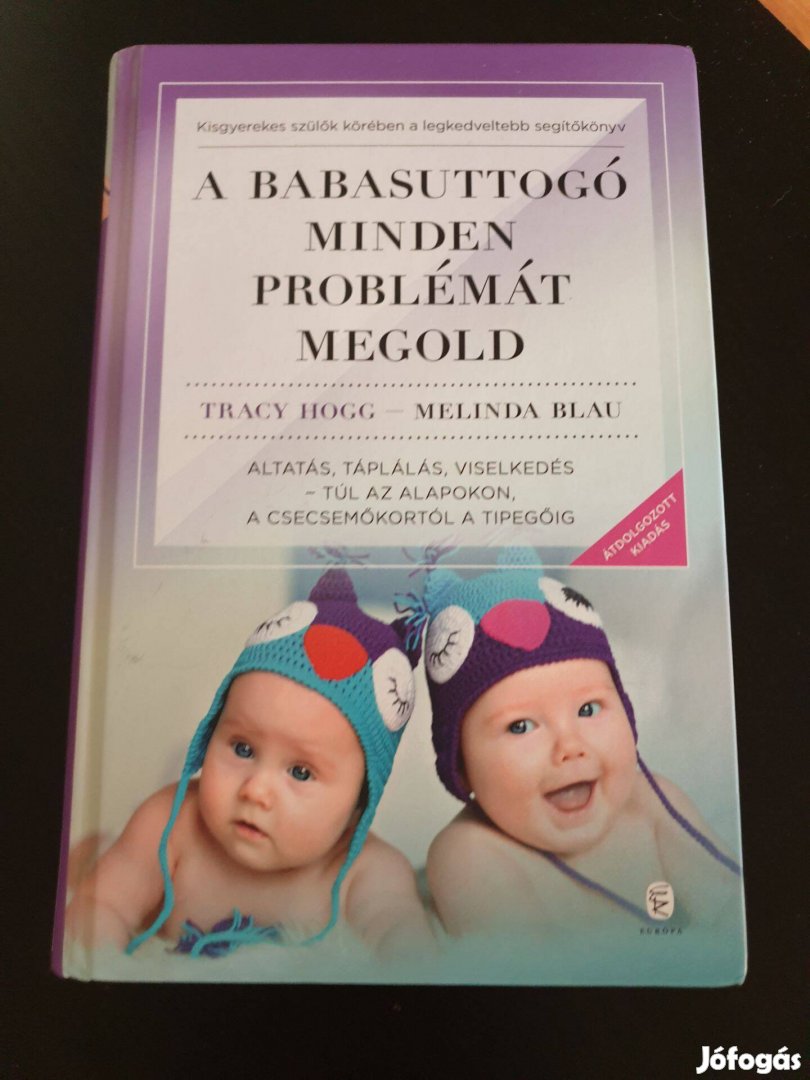 Tracy Hogg - Melinda Blau: A babasuttogó minden problémát megold