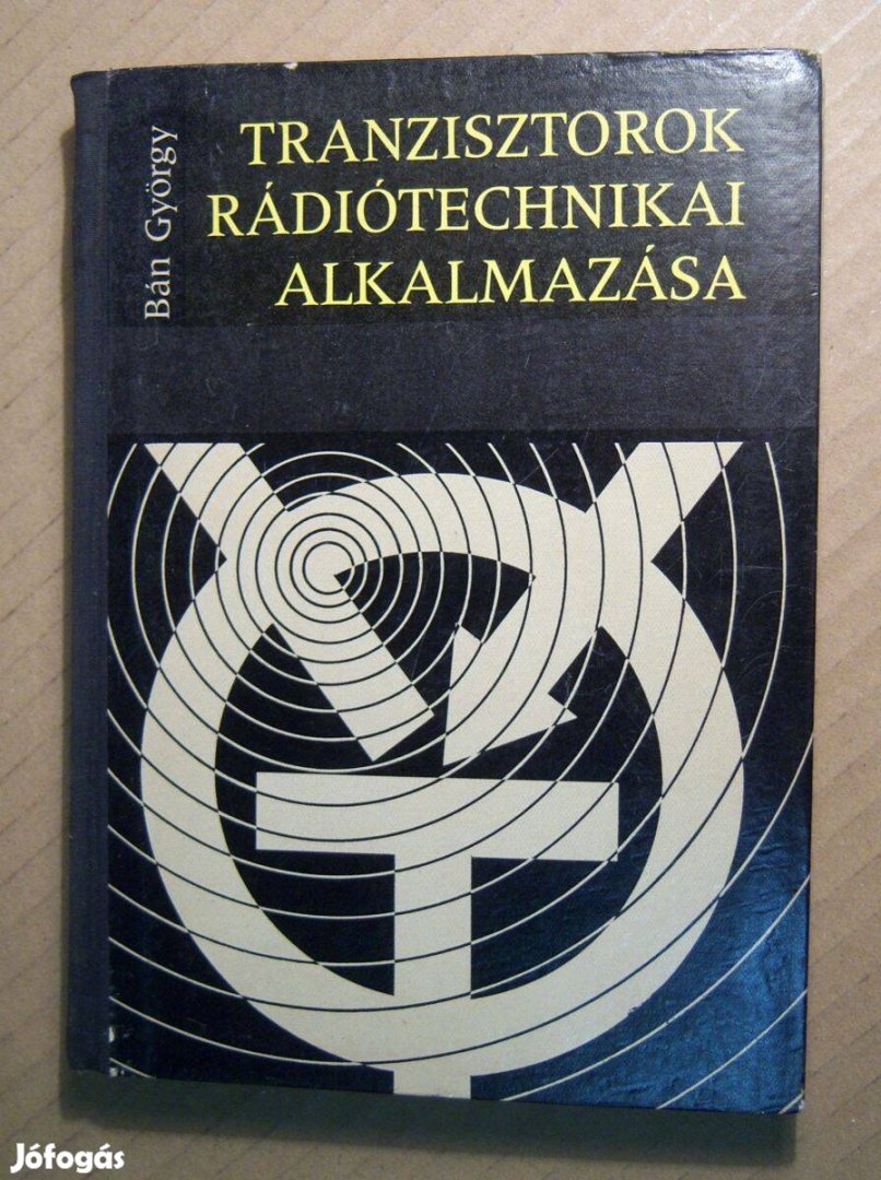 Tranzisztorok Rádiótechnikai Alkalmazása (Bán György) 1966 (8kép+tarta