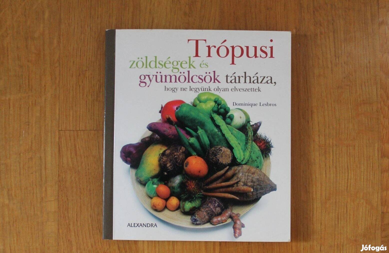 Trópusi zöldségek és gyümölcsök tárháza ( hogy ne legyünk elveszettek