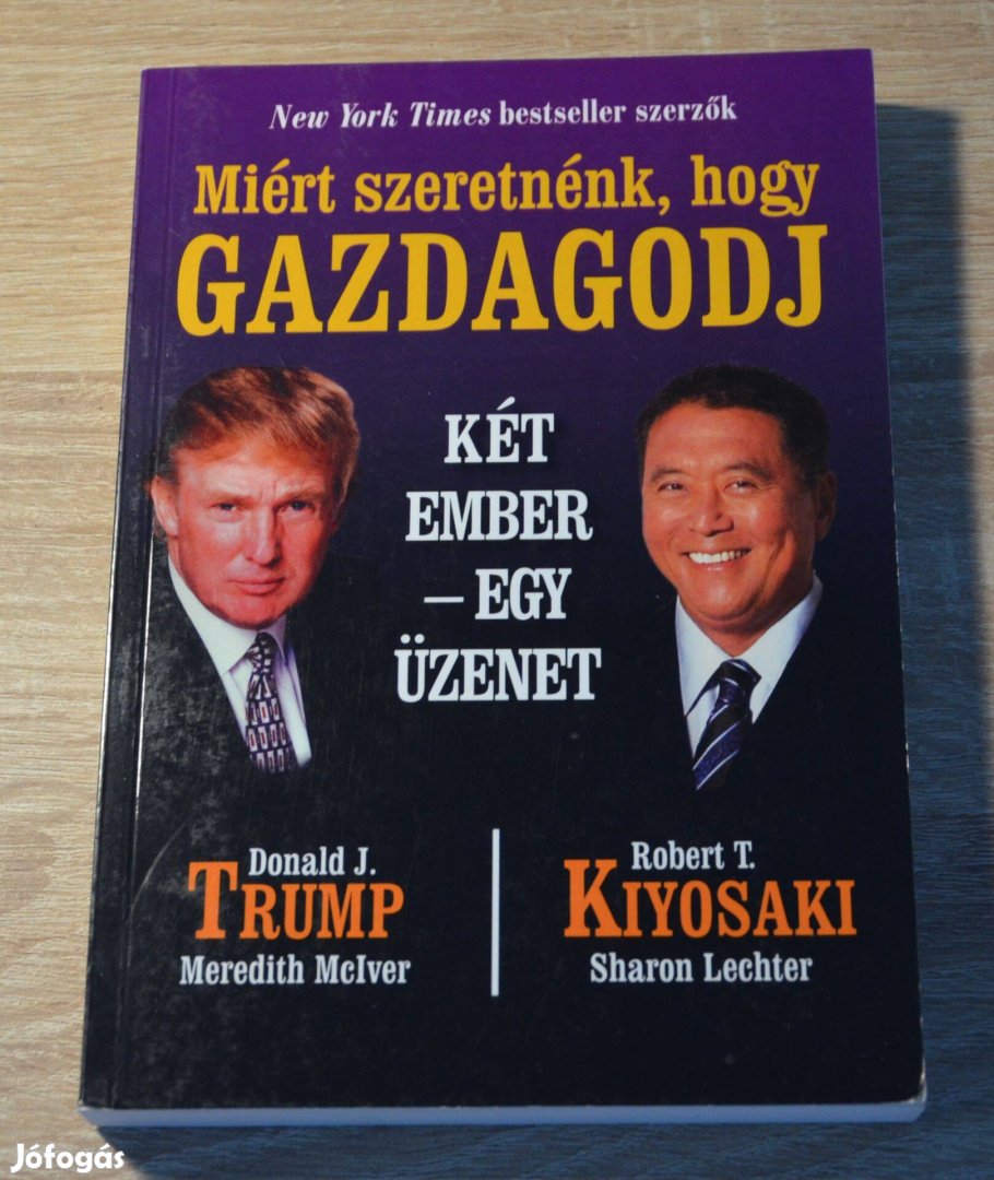 Trump - Kiyosaki - Miért szeretnénk hogy gazdagodj