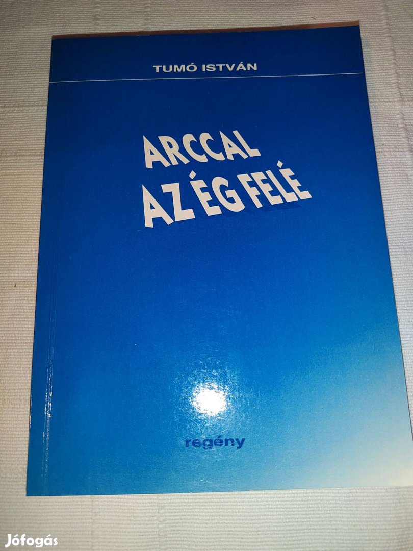 Tumó István - Arccal az ég felé