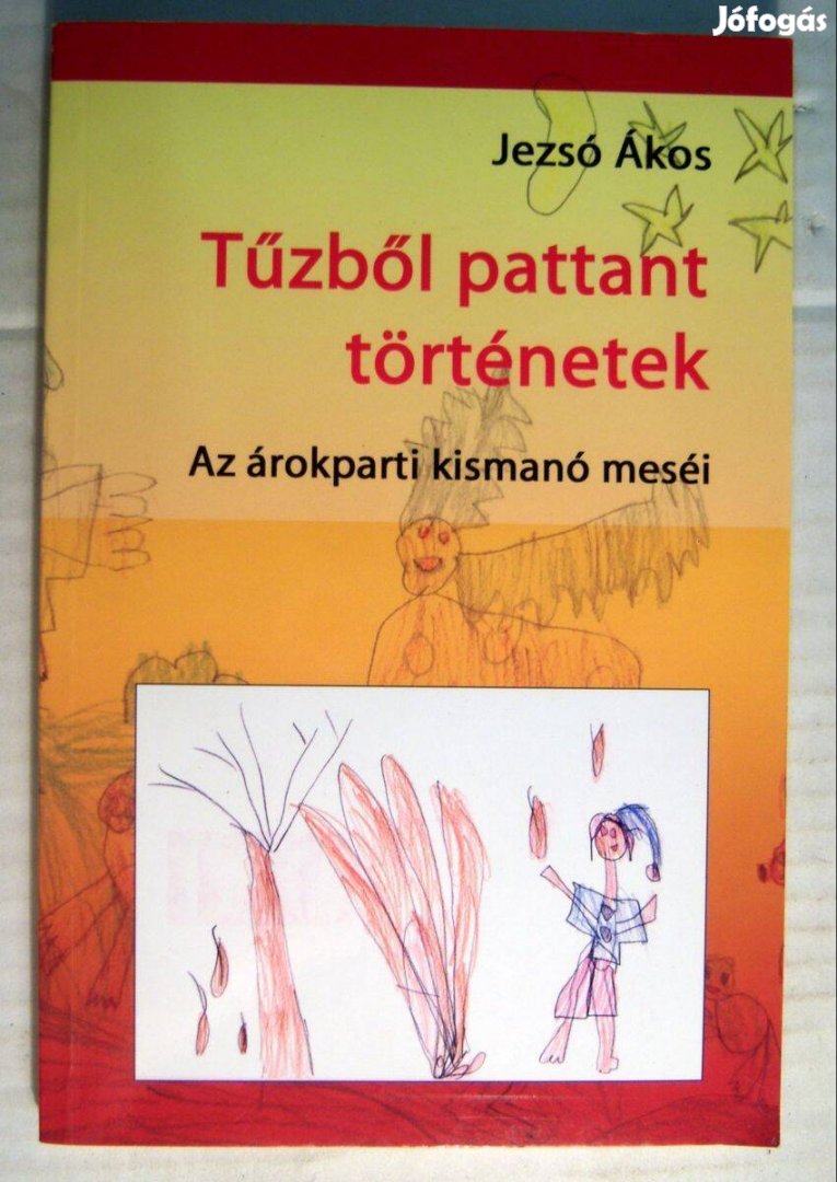 Tűzből Pattant Történetek (Jezsó Ákos) 2005 (foltmentes) 5kép+tartalom