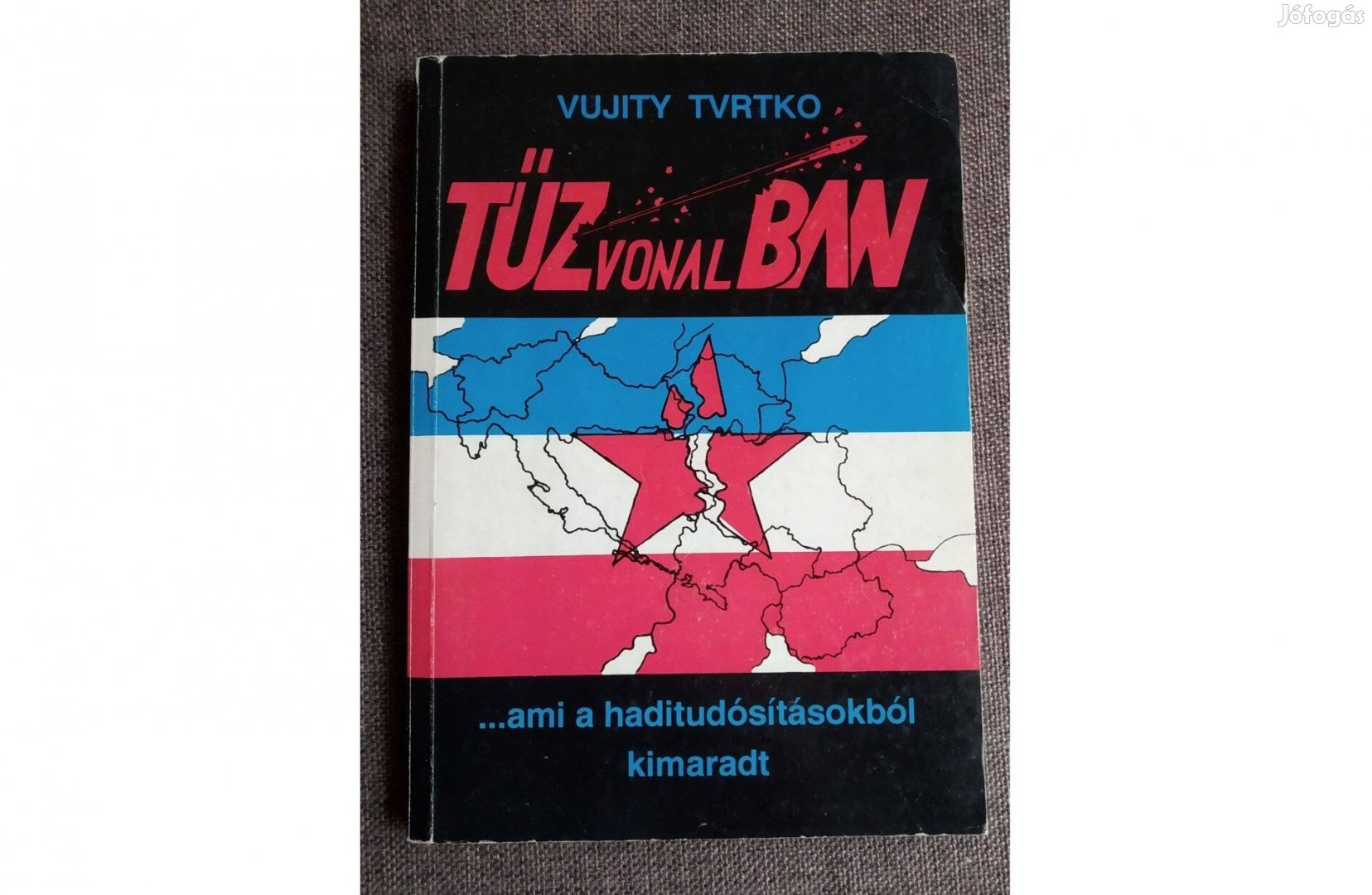 Tűzvonalban (egy haditudósító naplója) Vujity Tvrtko Ritka Dedikált