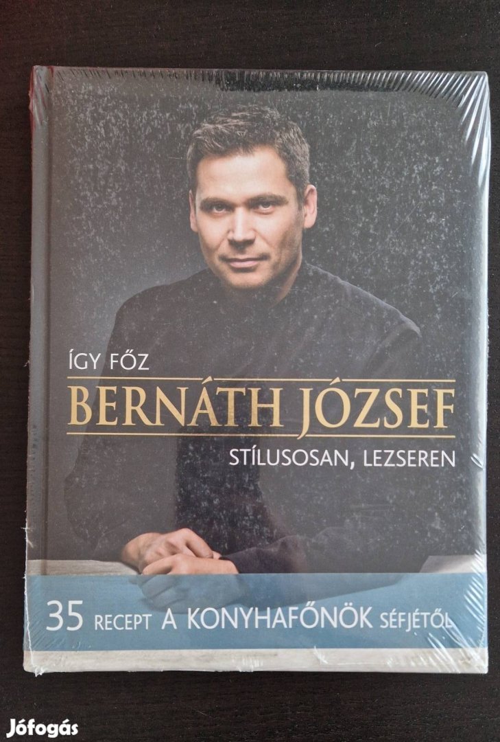 Új! Bernáth József Így főz Bernáth József stílusosan, lezseren