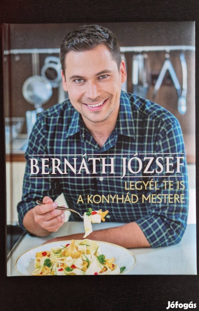 Új! Bernáth József Legyél te is a konyhád mestere (olvasatlan)