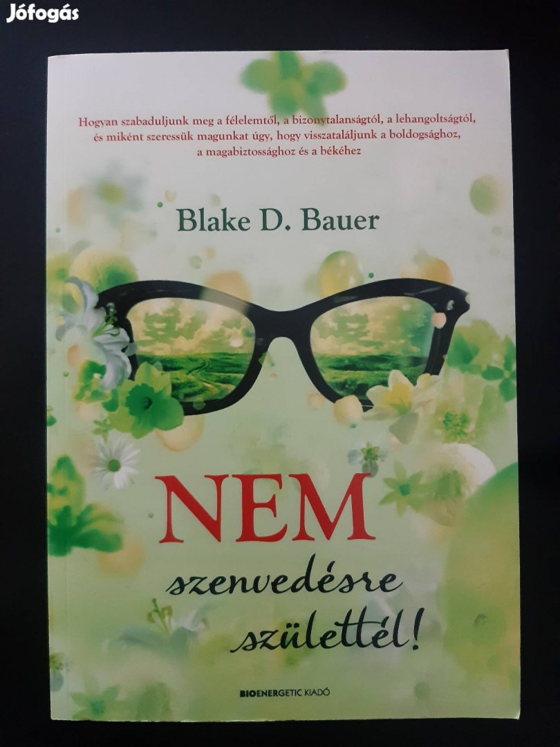 Új! Blake D. Bauer Nem szenvedésre születtél