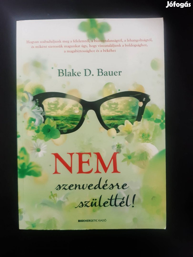 Új! Blake D. Bauer Nem szenvedésre születtél