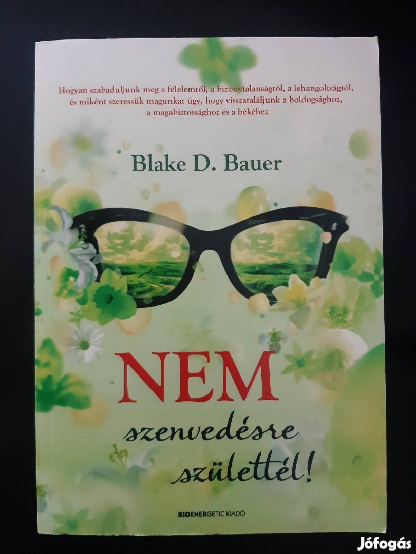 Új! Blake D. Bauer Nem szenvedésre születtél!