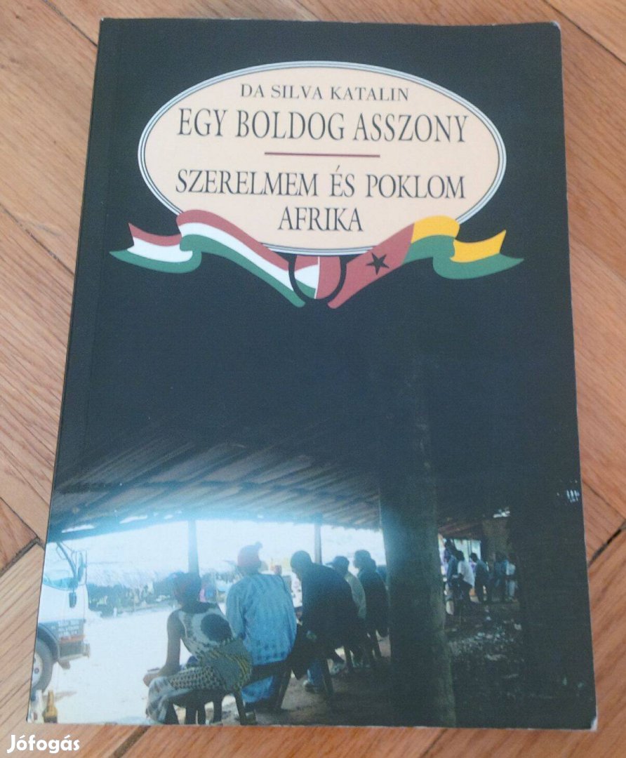 Új! Da Silva Katalin: Egy boldog asszony - Szerelmem és poklom Afrika