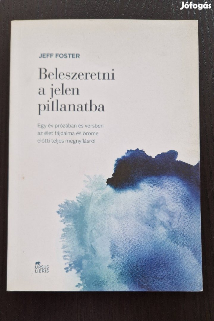 Új! Jeff Foster Beleszeretni a jelen pillanatba