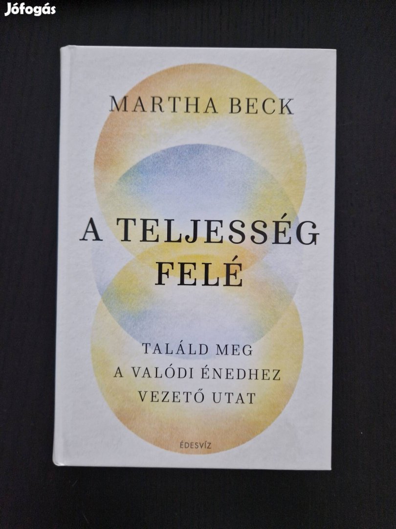 Új! Martha Beck A teljesség felé