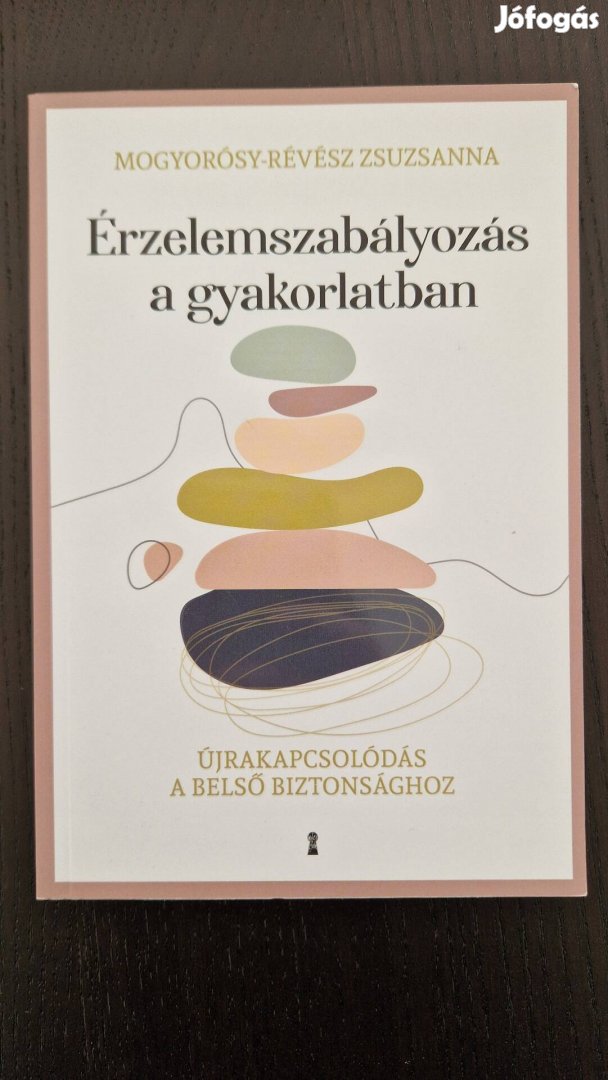 Új! Mogyorósy-Révész Zsuzsanna Érzelemszabályozás a gyakorlatban
