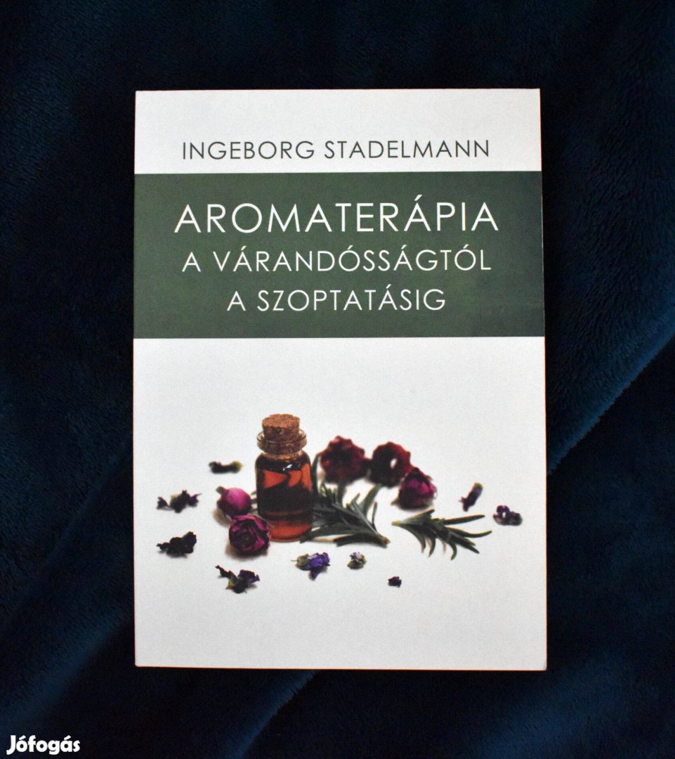 Új - Aromaterápia a várandósságtól a szoptatásig Ingeborg Stadelmann