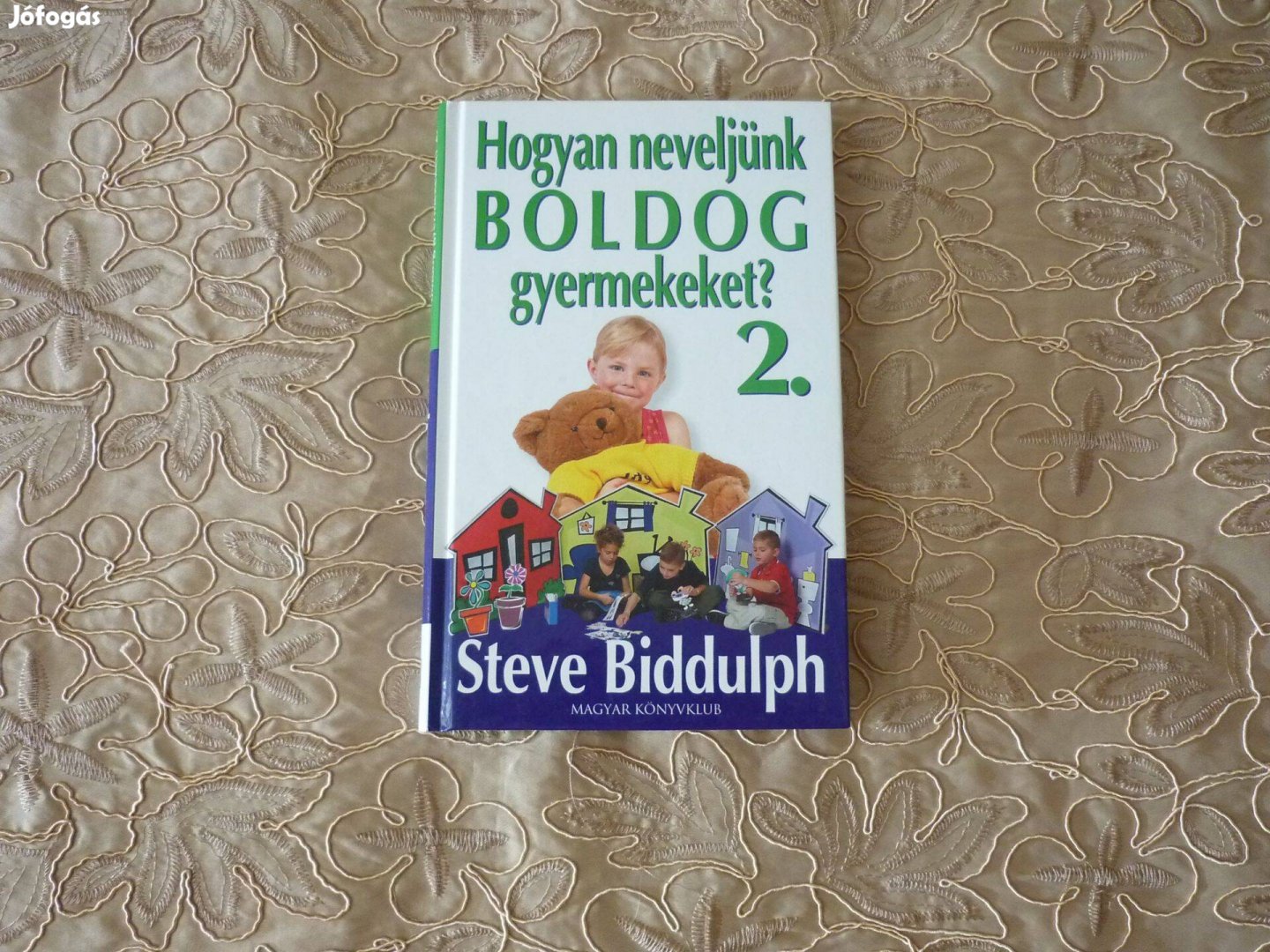 Új - Steve Biddulph - Hogyan neveljünk boldog gyermekeket