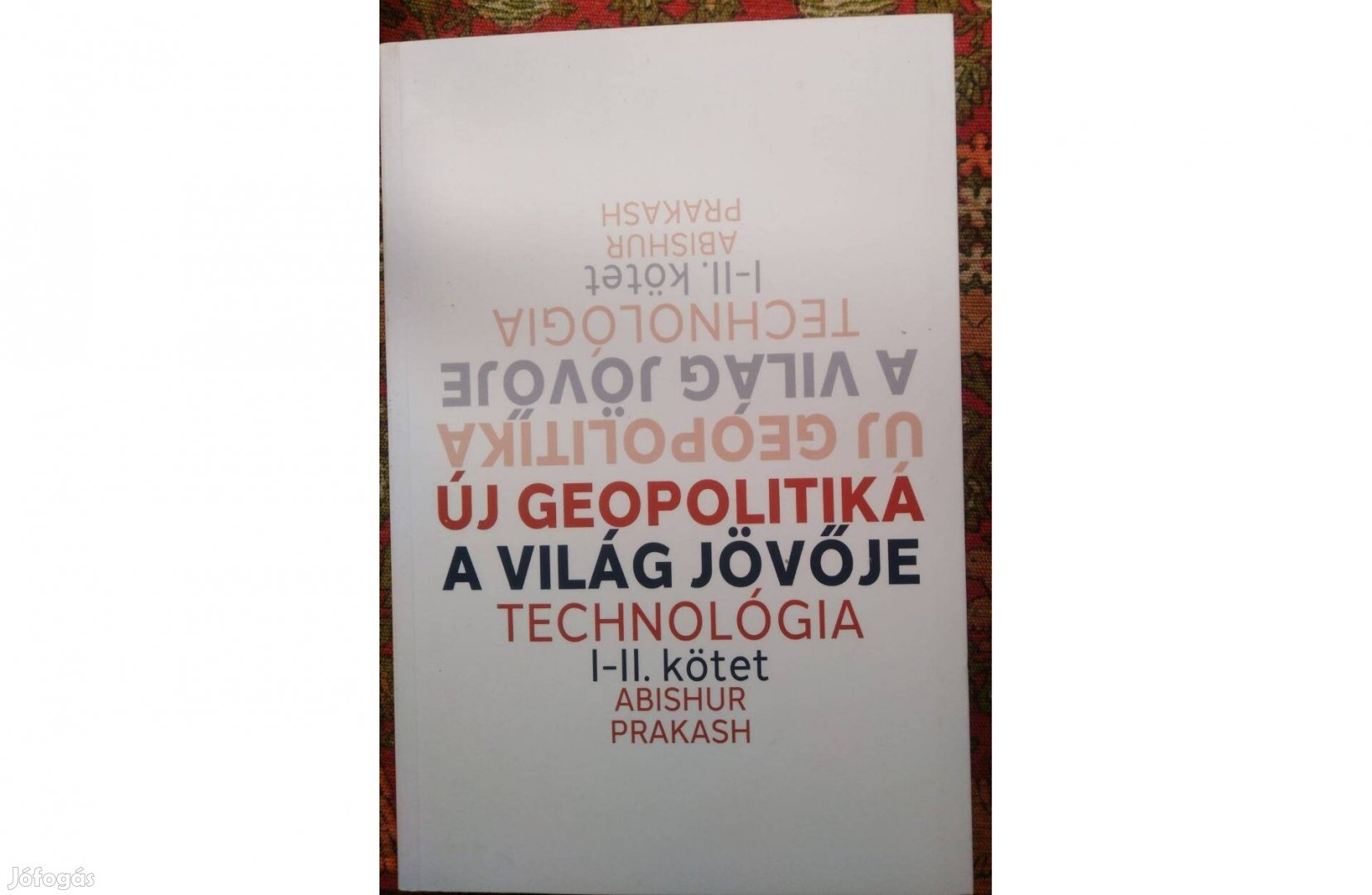 Új geopolitika I-II. kötet A világ jövője, Technológia Abishur Prakash