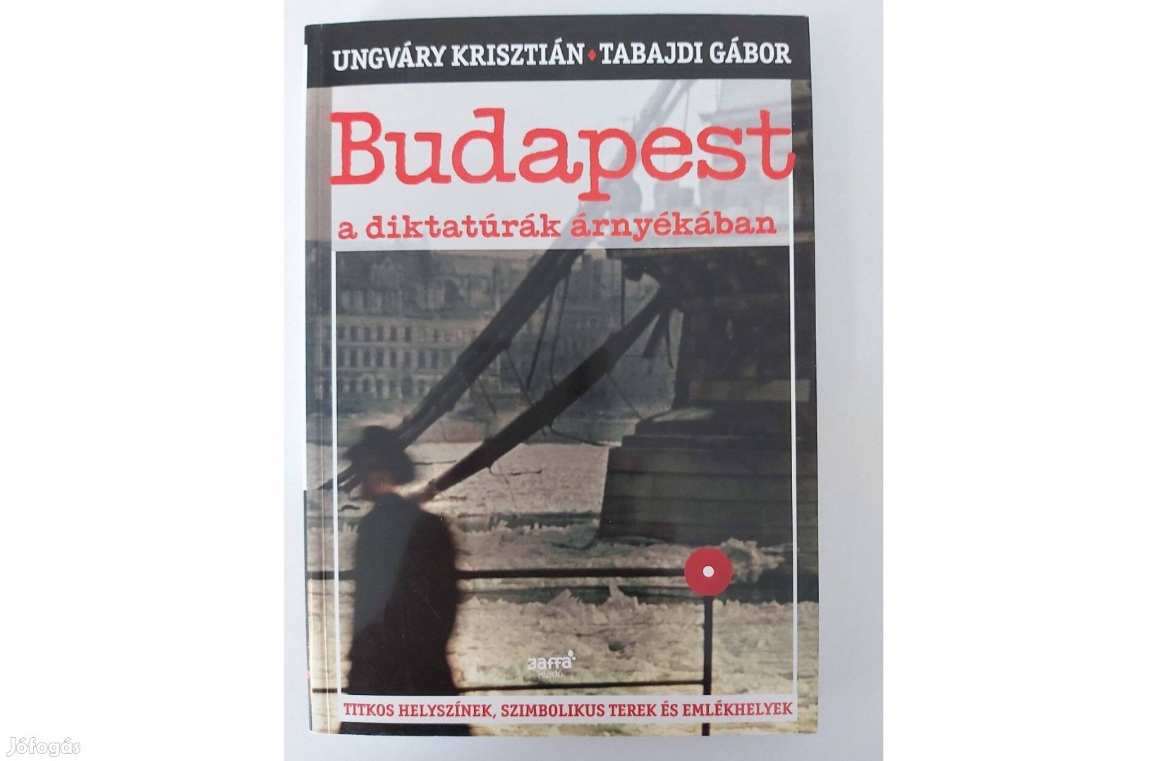 Ungváry Krisztián, Tabajdi Gábor: Budapest a diktatúrák árnyékában