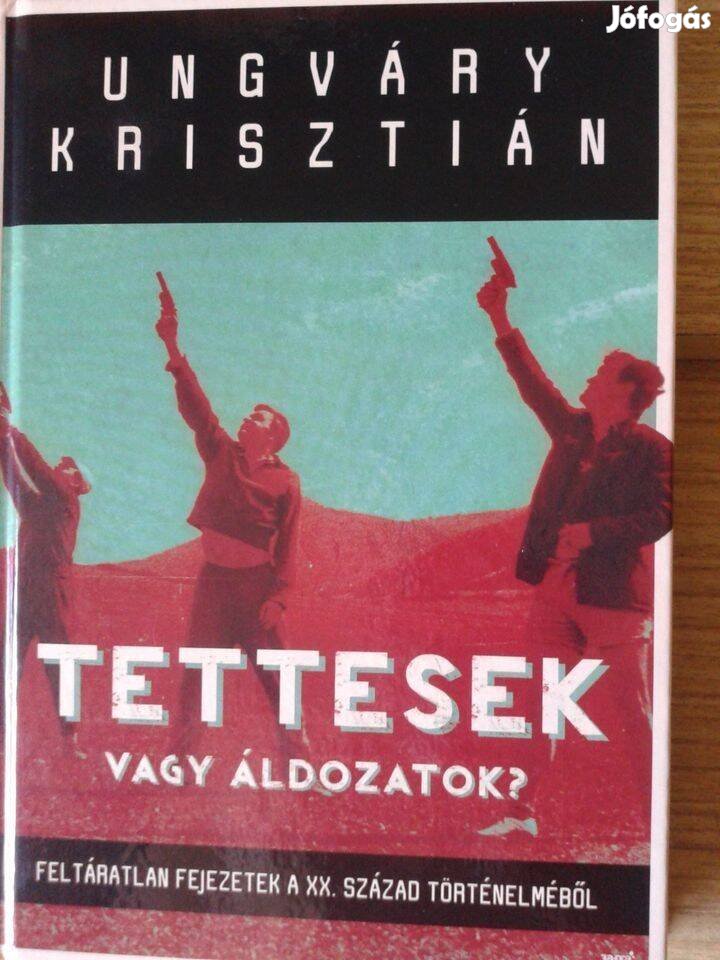 Ungváry Krisztián - Tettesek vagy áldozatok?