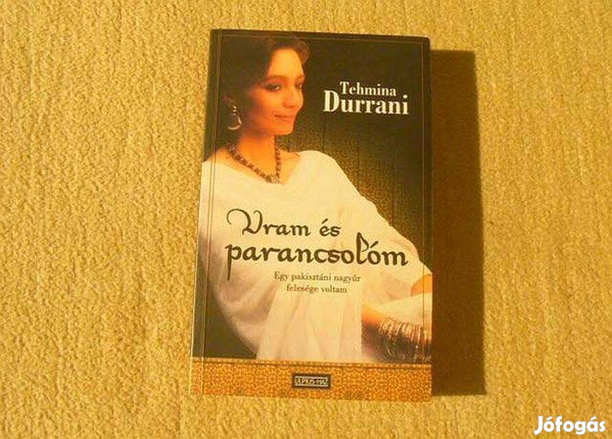 Uram és parancsolóm - Tehmina Durrani - Új, olvasatlan