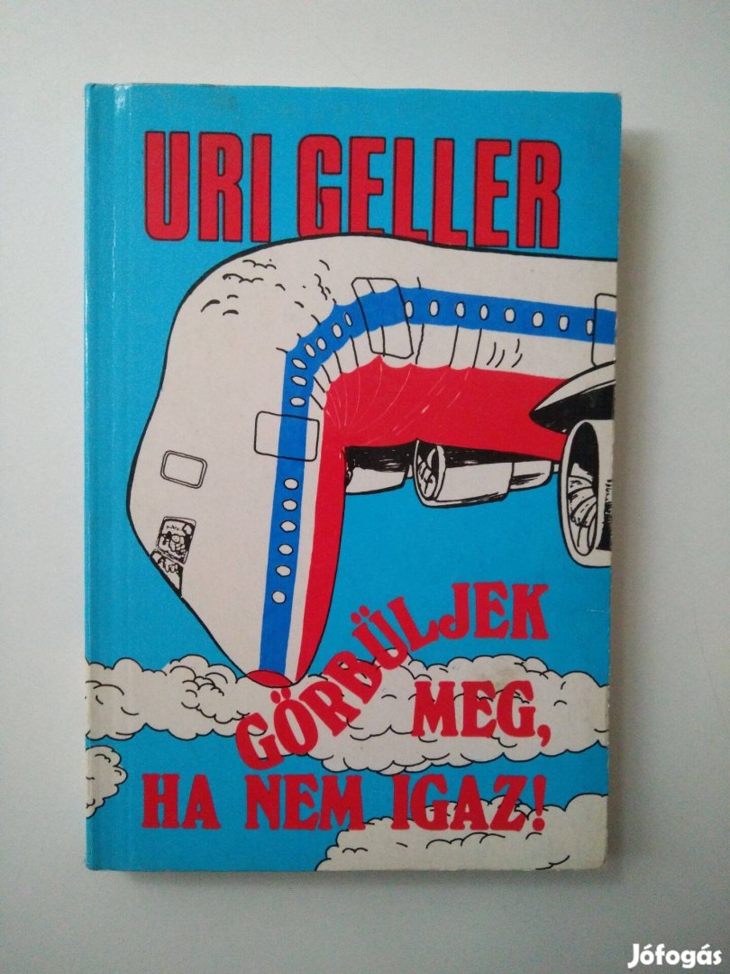 Uri Geller - Görbüljek meg, ha nem igaz Rendhagyó önéletrajz