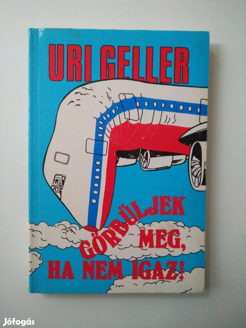 Uri Geller - Görbüljek meg, ha nem igaz Rendhagyó önéletrajz