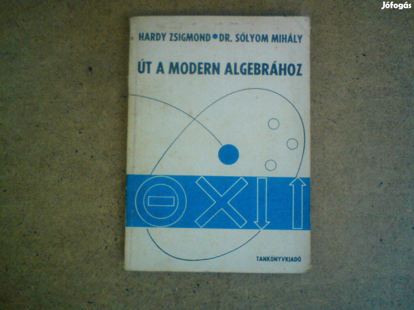 Út a modern algebrához - Hardy Zsigmond - Dr. Sólyom Mihály 1972