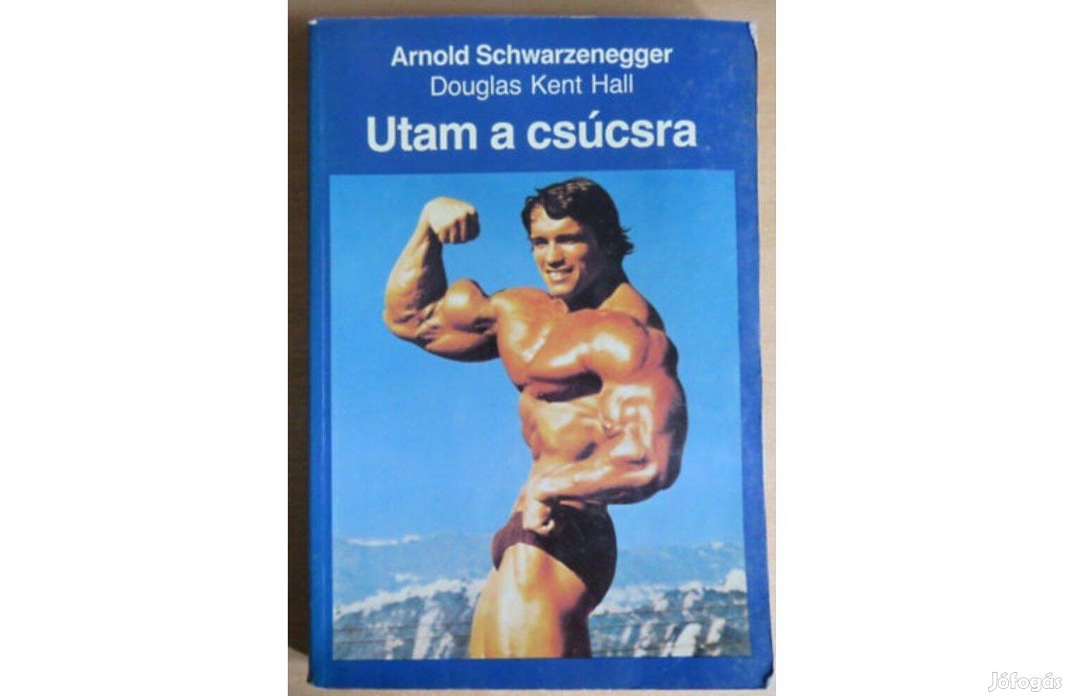 Utam a csúcsra - Arnold Schwarzenegger, Douglas Kent Hall.Testépítés