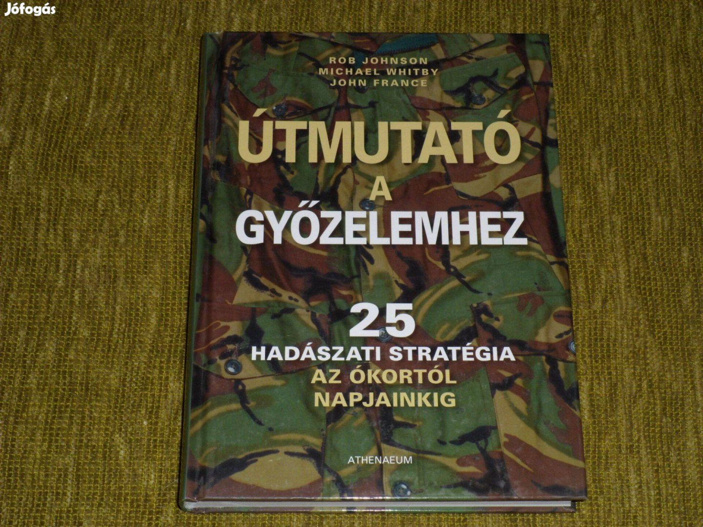 Útmutató a győzelemhez - 25 hadászati stratégia az ókortól napjainkig