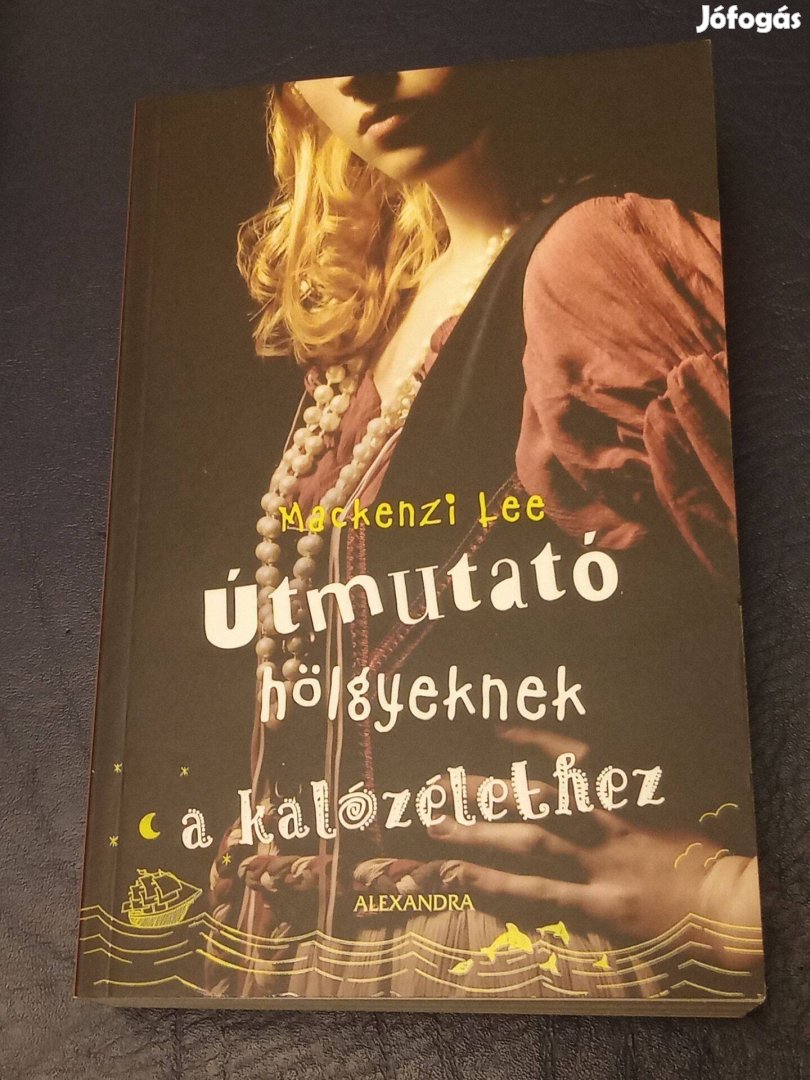 Útmutató hölgyeknek a kalózélethez Mackenzi Lee 3000ft óbuda