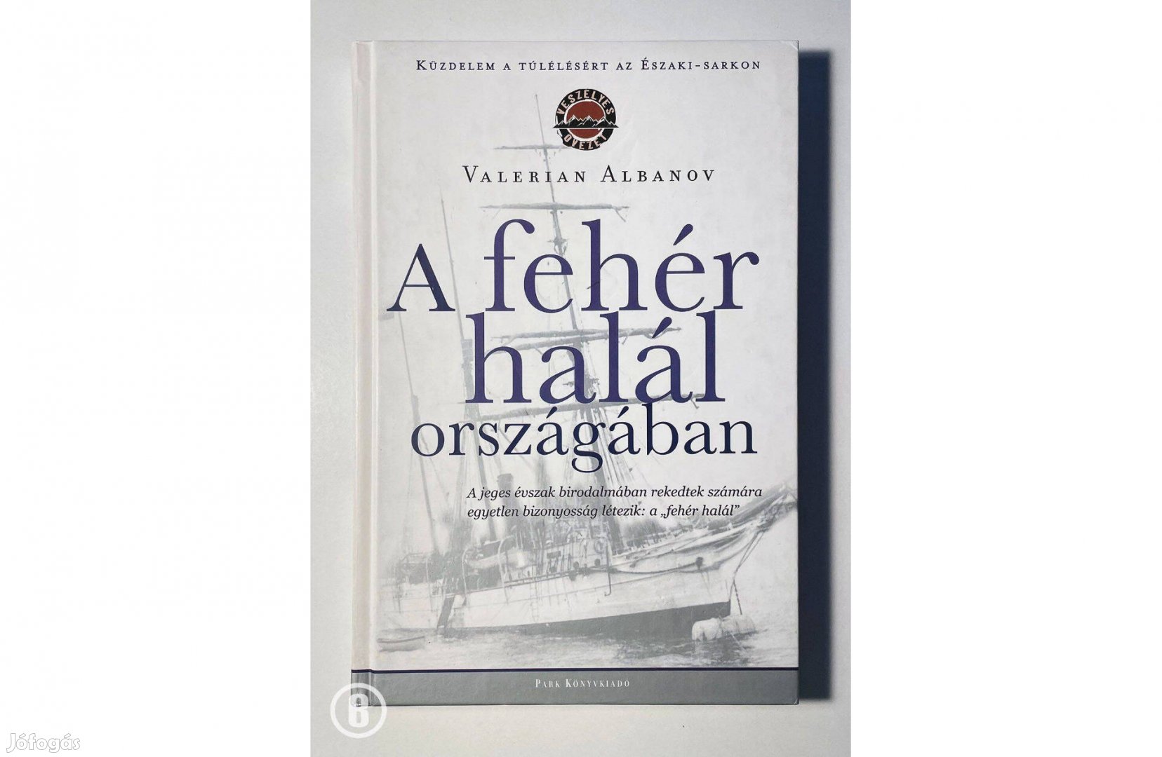 Valerian Albanov: A fehér halál országában /Csak személyesen!