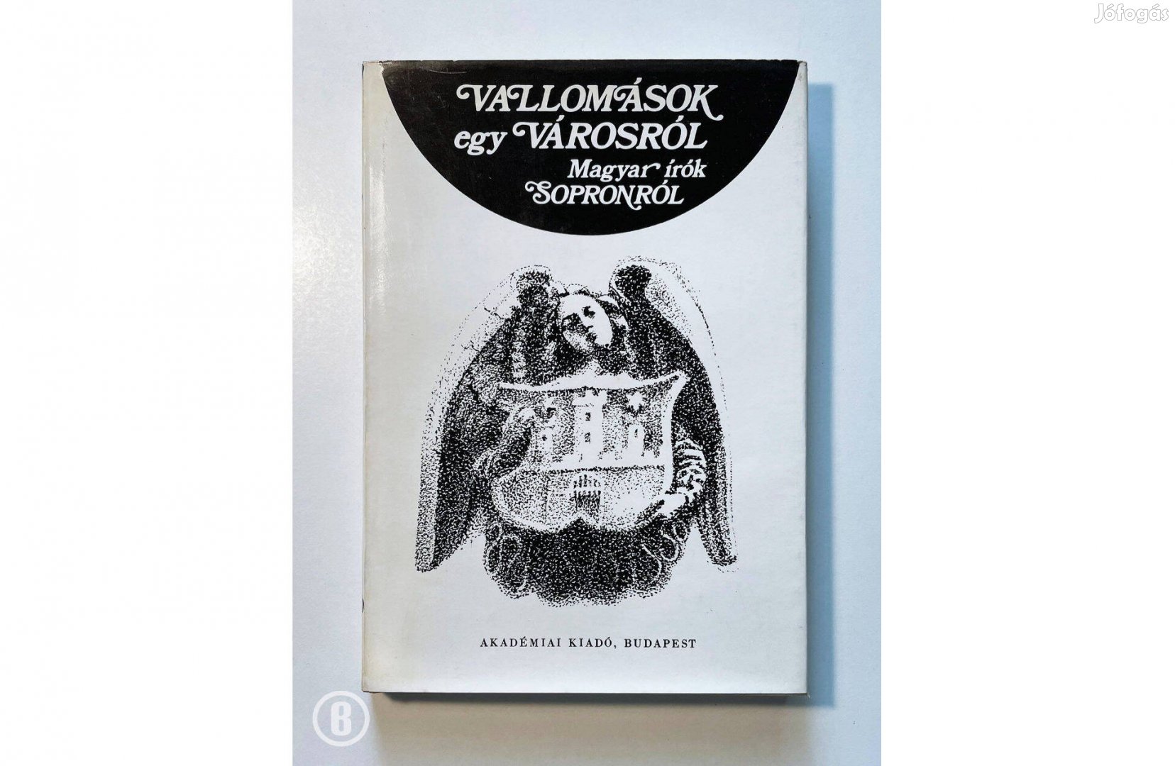 Vallomások egy városról / Magyar írók Sopronról (Csak személyesen!)