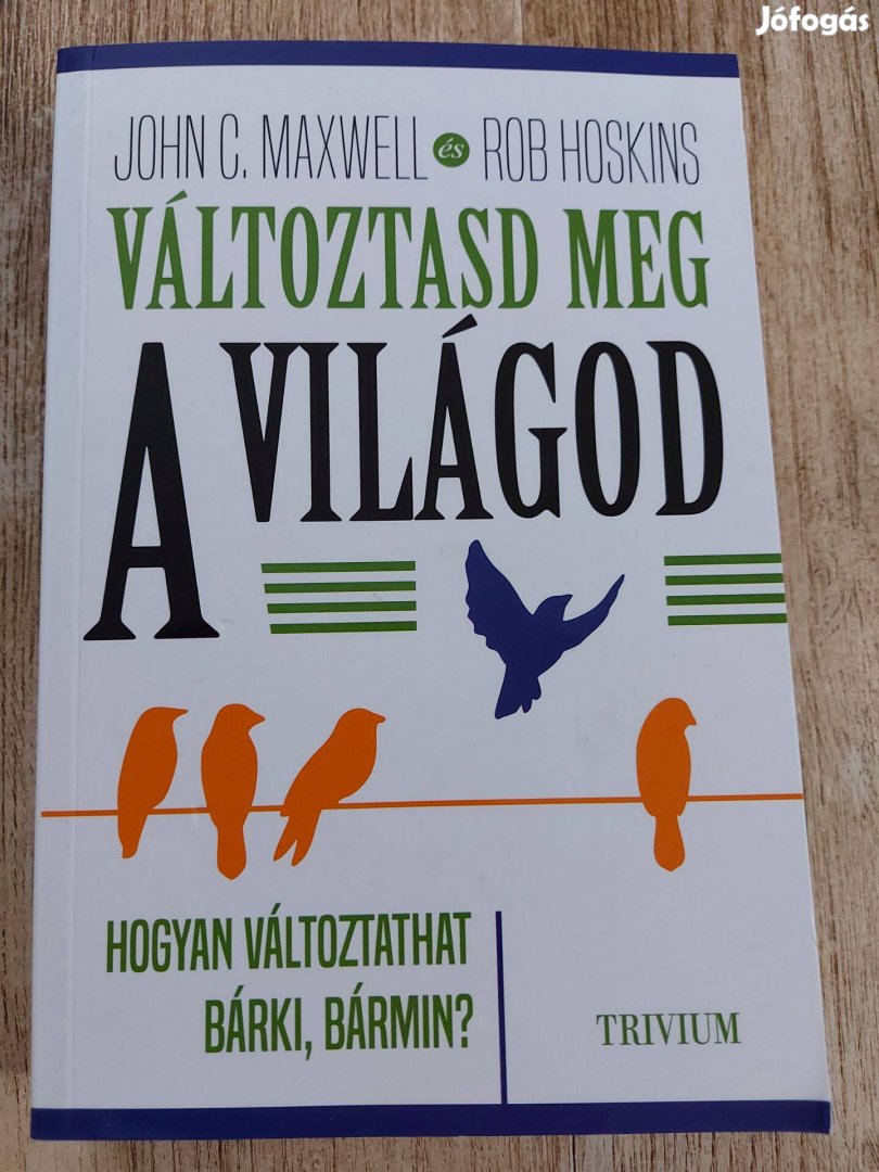 Változtasd meg a világod - Hogyan változtathat bárki, bármin? - John C