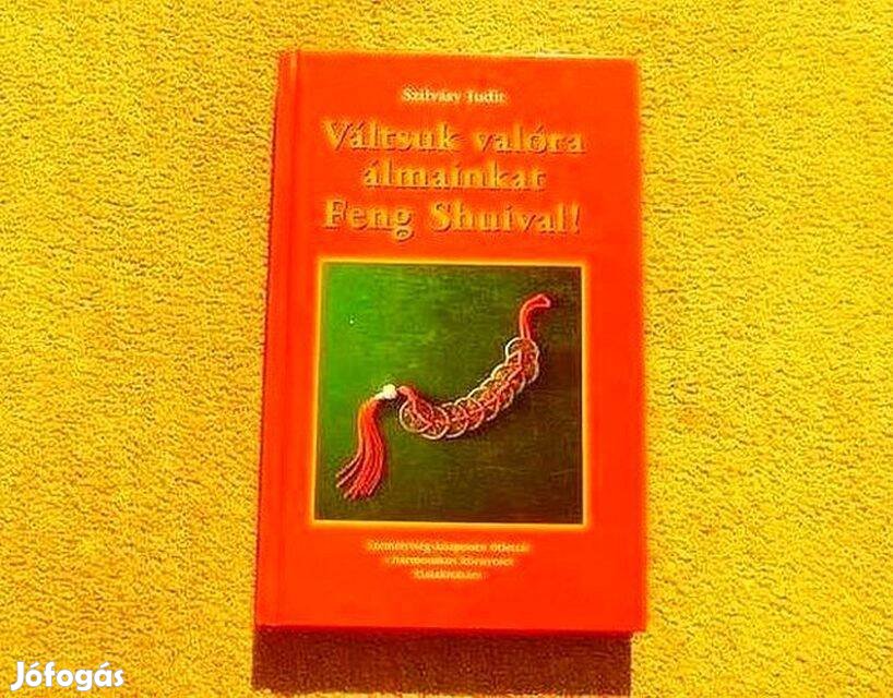 Váltsuk valóra álmainkat Feng Shuival! - Szilvásy Judit - Új