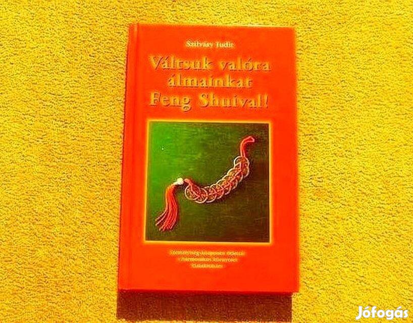 Váltsuk valóra álmainkat Feng Shuival! - Szilvásy Judit - Új, olvasatl