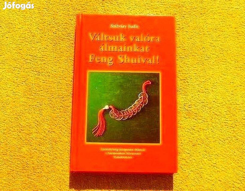 Váltsuk valóra álmainkat Feng Shuival! - Szilvásy Judit - (Új könyv)