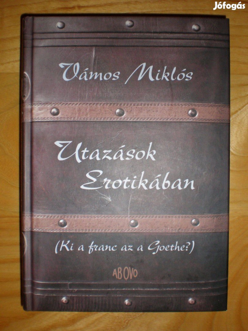 Vámos Miklós: Utazások Erotikában (Ki a franc az a Goethe?)