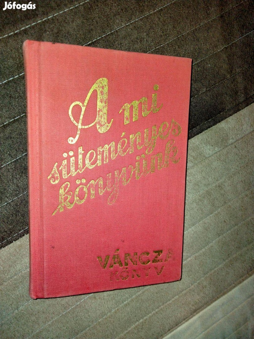 Váncza József : A mi süteményes könyvünk - Váncza Könyv (Reprint)