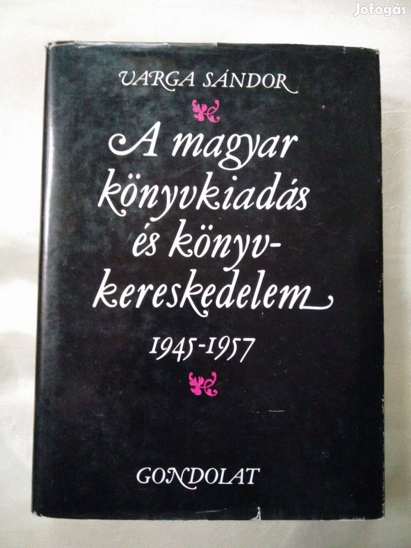 Varga Sándor - A magyar könyvkiadás és könyvkereskedelem 1945-1957