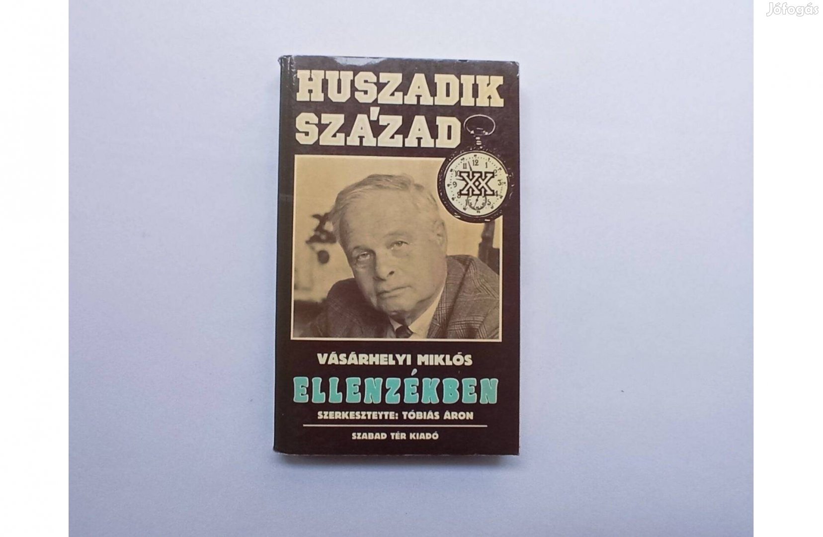 Vásárhelyi Miklós: Ellenzékben * Huszadik század * Szabad Tér Kiadó