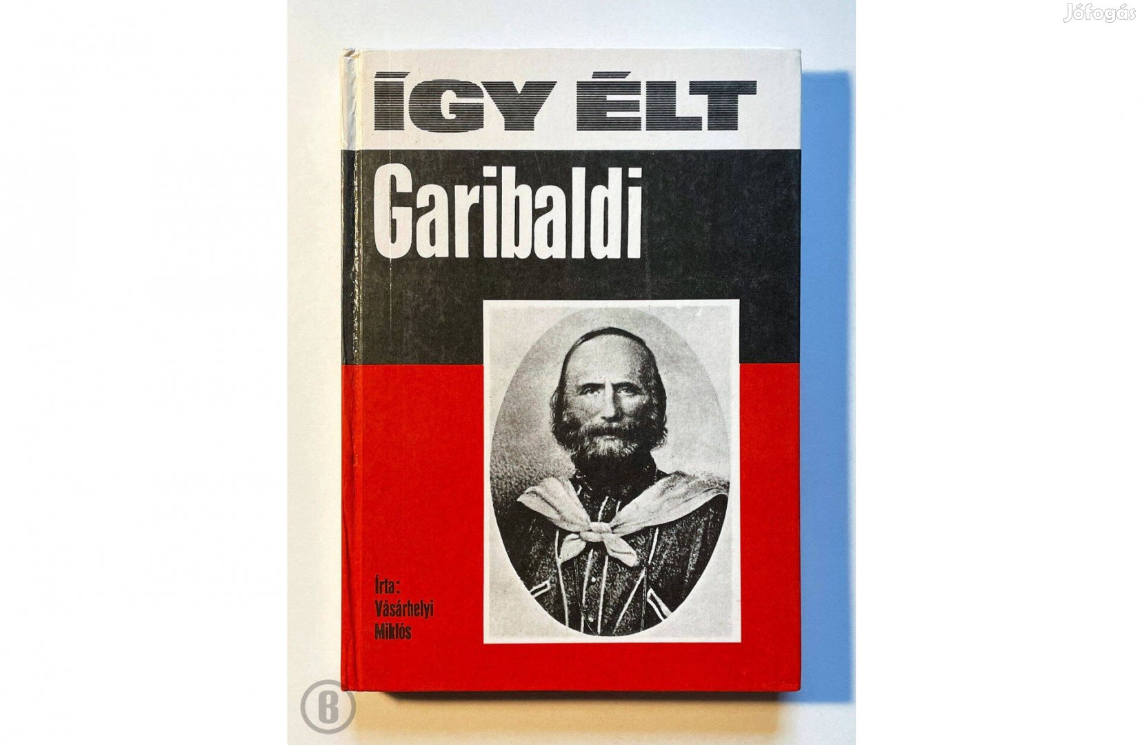 Vásárhelyi Miklós: Így élt Garibaldi (Csak személyesen!)