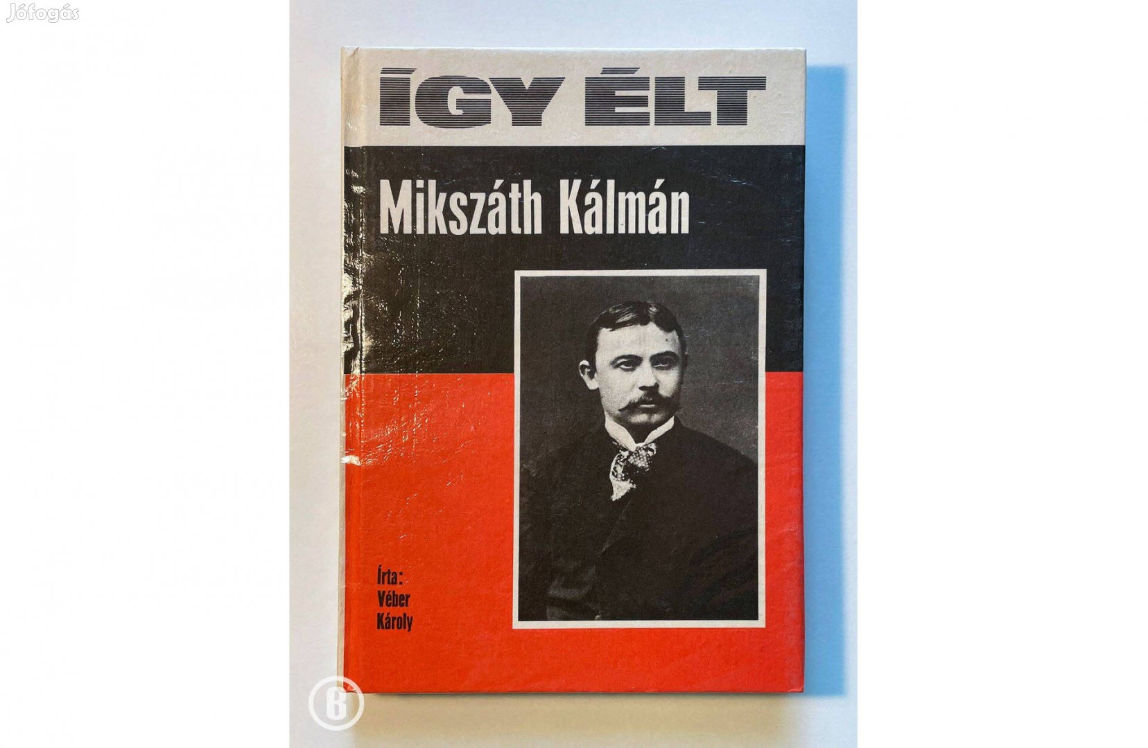 Véber Károly: Így élt Mikszáth Kálmán - Csak személyesen!