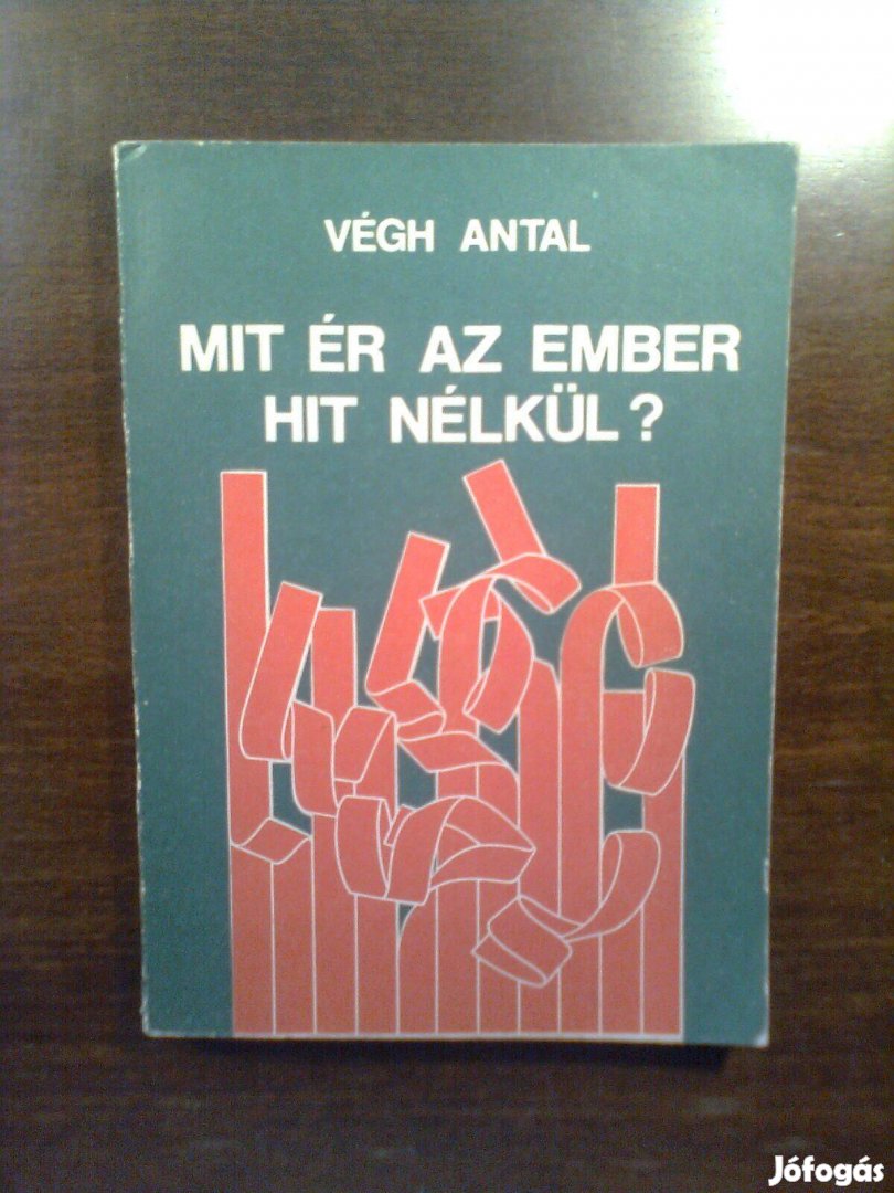 Végh: Mit ér az ember hit nélkül? (hittan, hitélet, vallás)