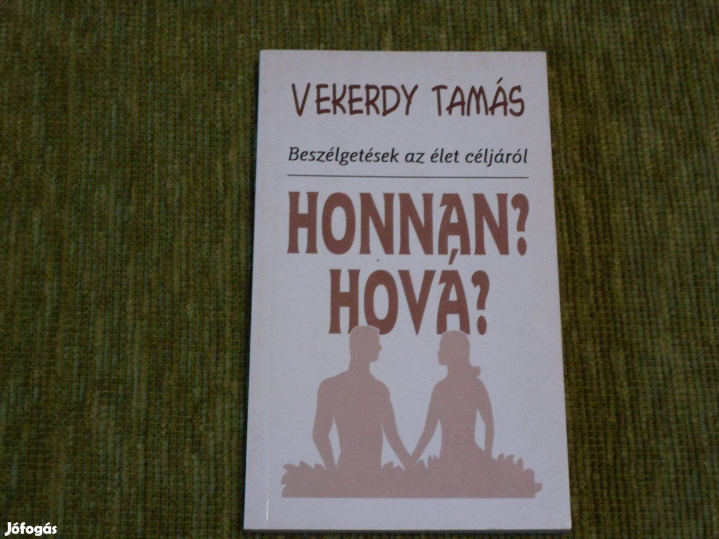 Vekerdy Tamás: Honnan? Hová? Tíz beszélgetés életről, halálról, szere