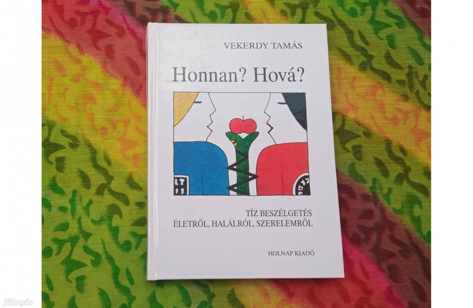 Vekerdy Tamás: Honnan? Hová? Tíz beszélgetés életről, halálról, szerel