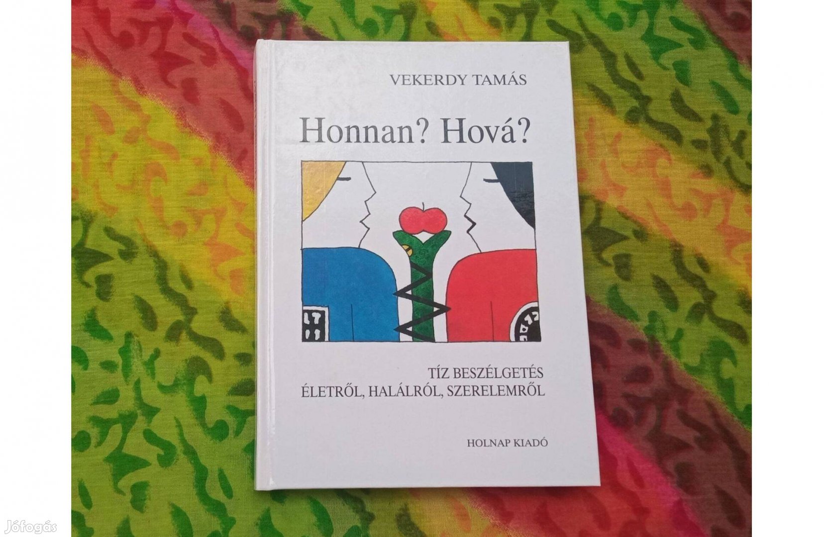 Vekerdy Tamás: Honnan? Hová? (Tíz beszélgetés életről, halálról, szere