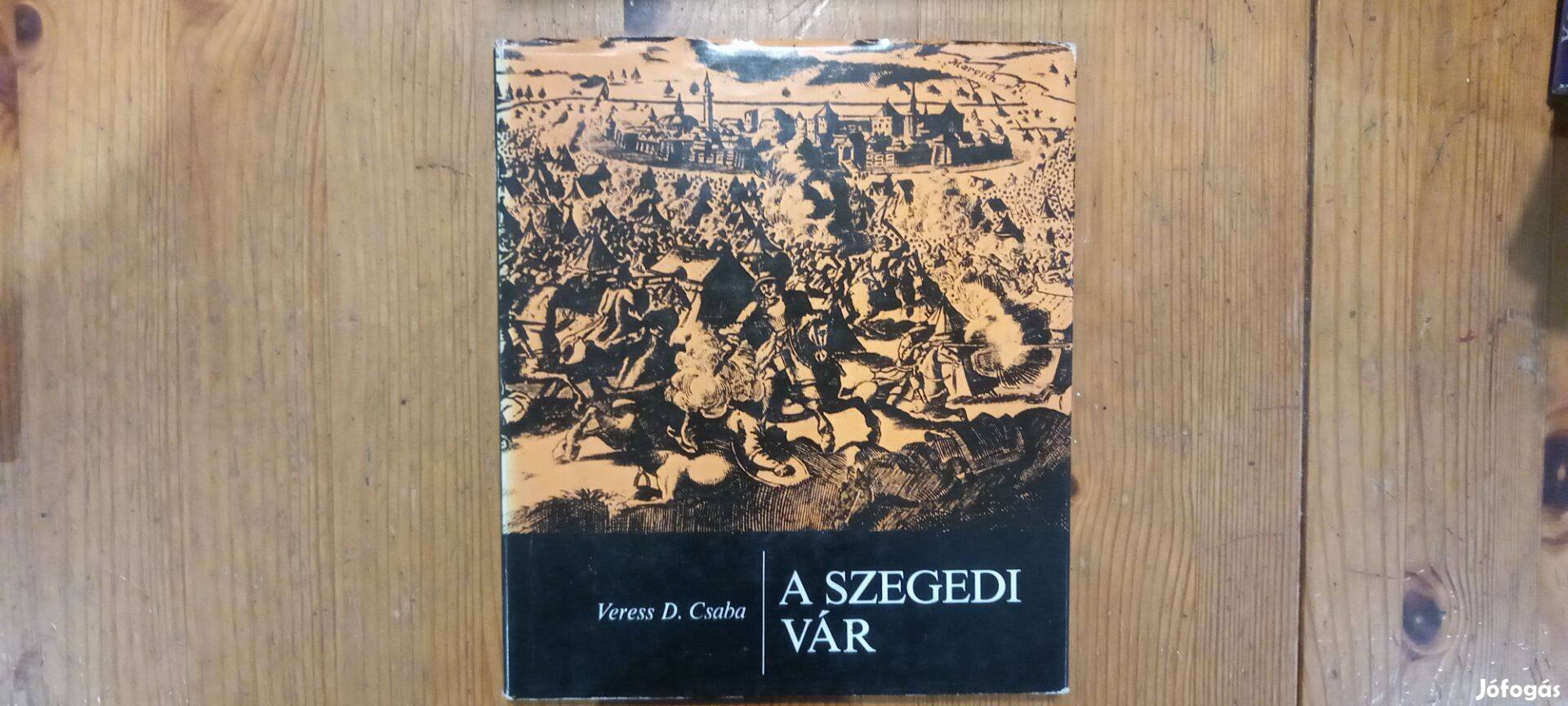 Veress D Csaba A szegedi vár könyv