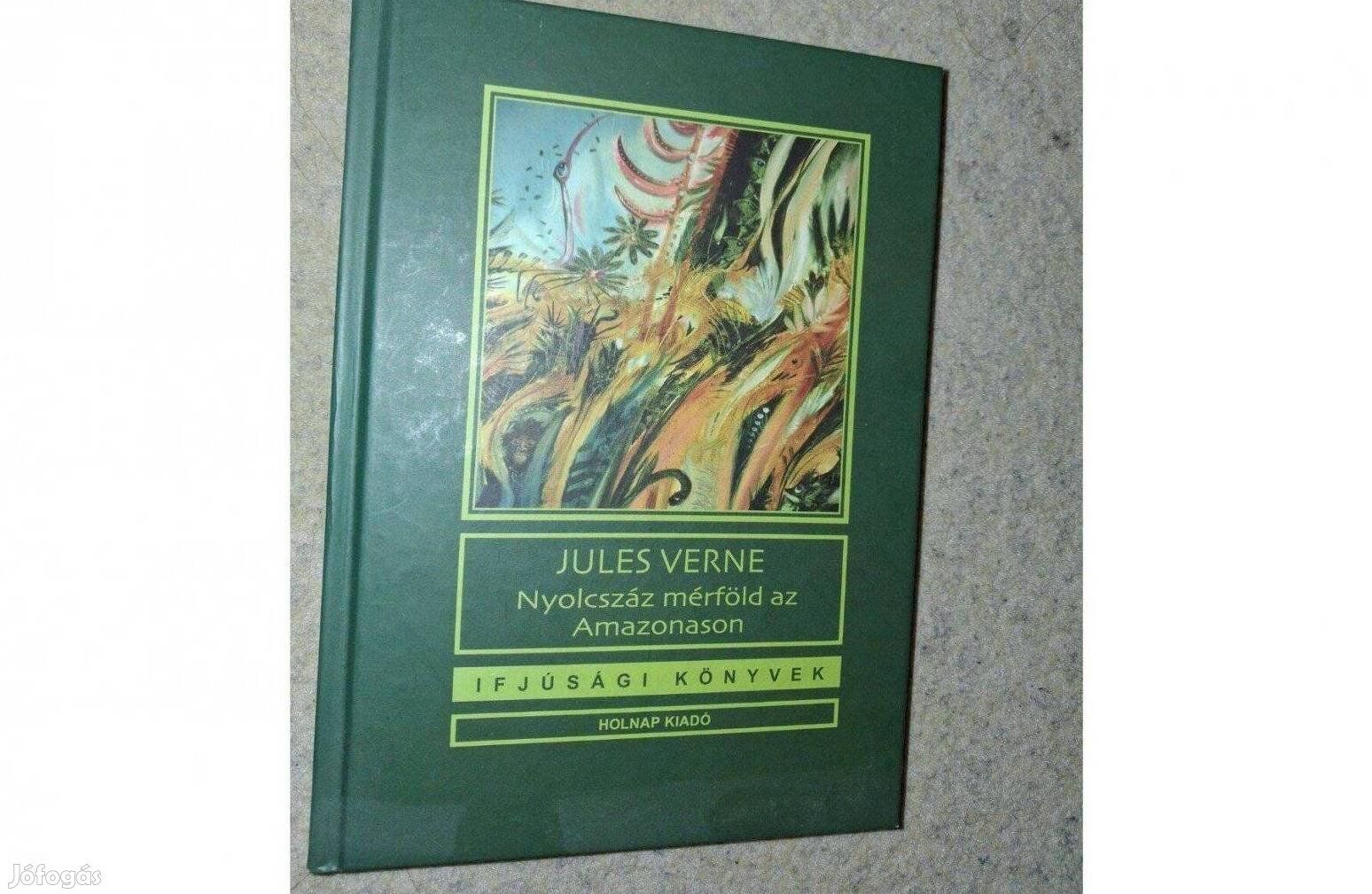 Verne Gyula- Nyolcszáz mérföld az Amazonason